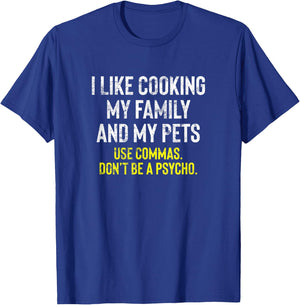 I Like Cooking My Family And Pets Funny Comma Quote T-Shirt - T-Shirt | Royal