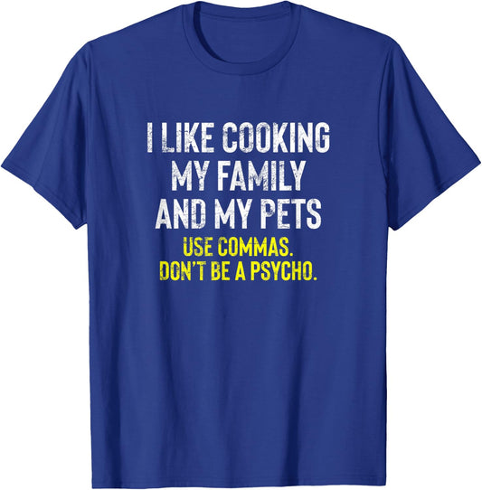 I Like Cooking My Family And Pets Funny Comma Quote T-Shirt - T-Shirt | Royal