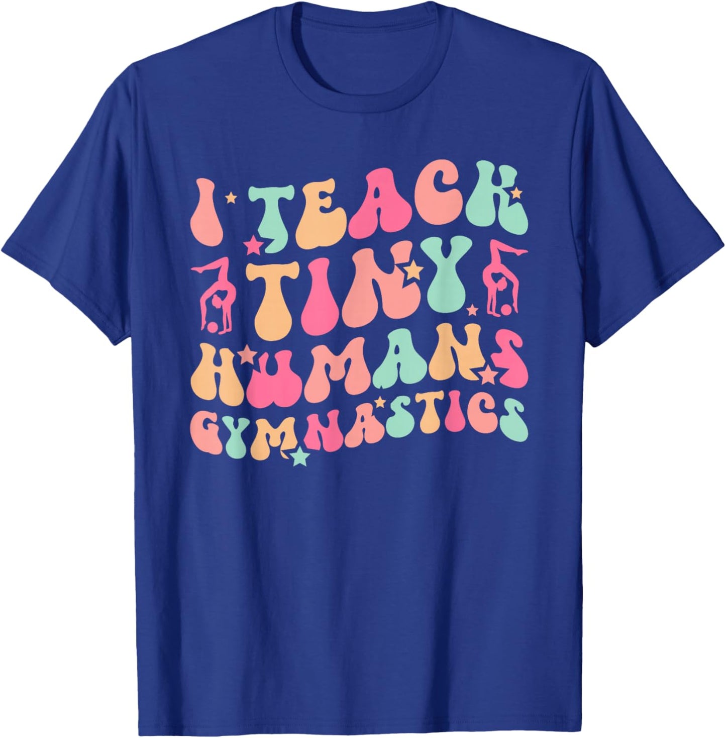 I Teach Tiny Humans Gymnastics Coach Gymnast Coach T-Shirt - T-Shirt | Royal