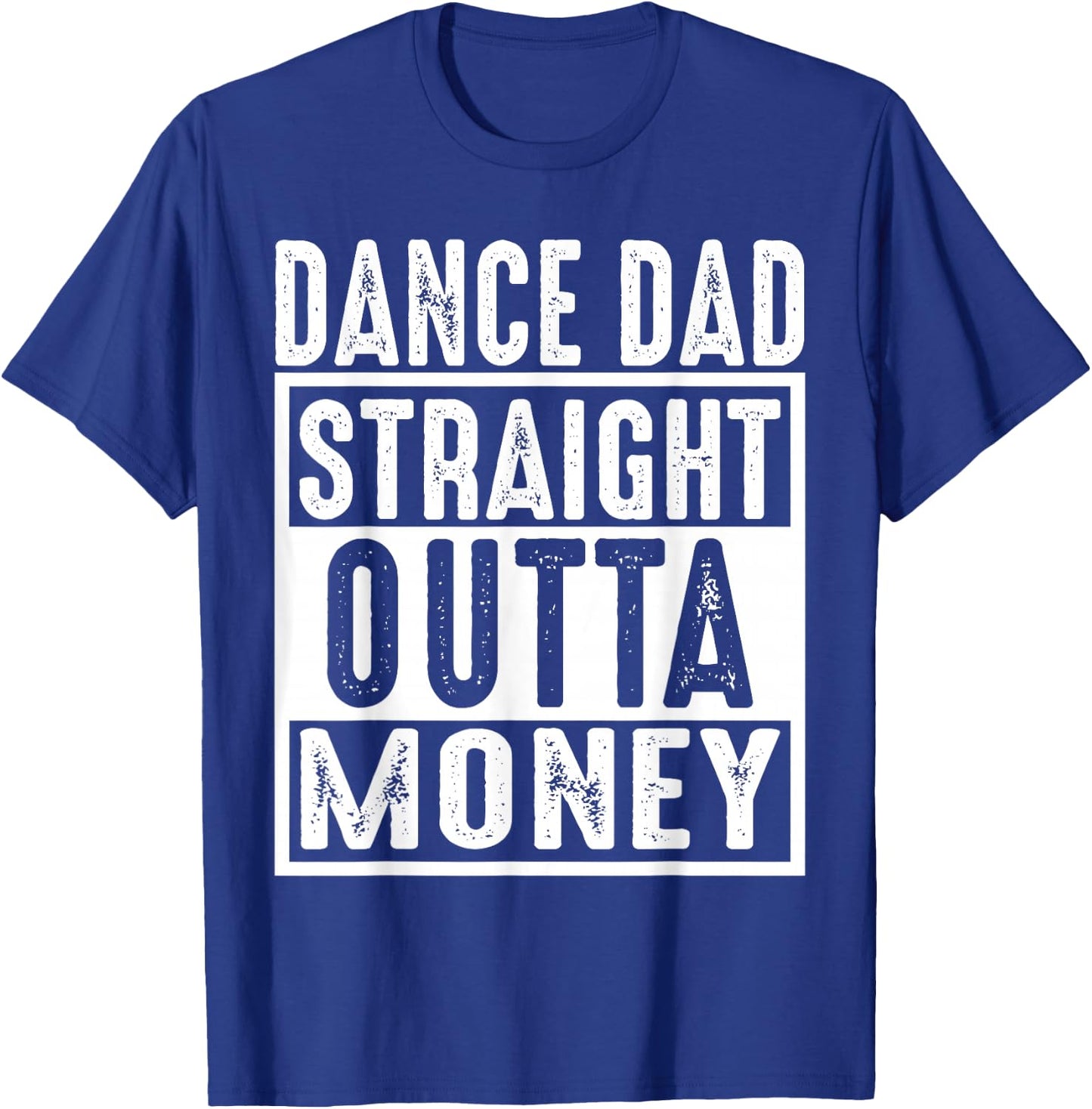 Dance Dad Straight Outta Money T-Shirt - T-Shirt | Royal