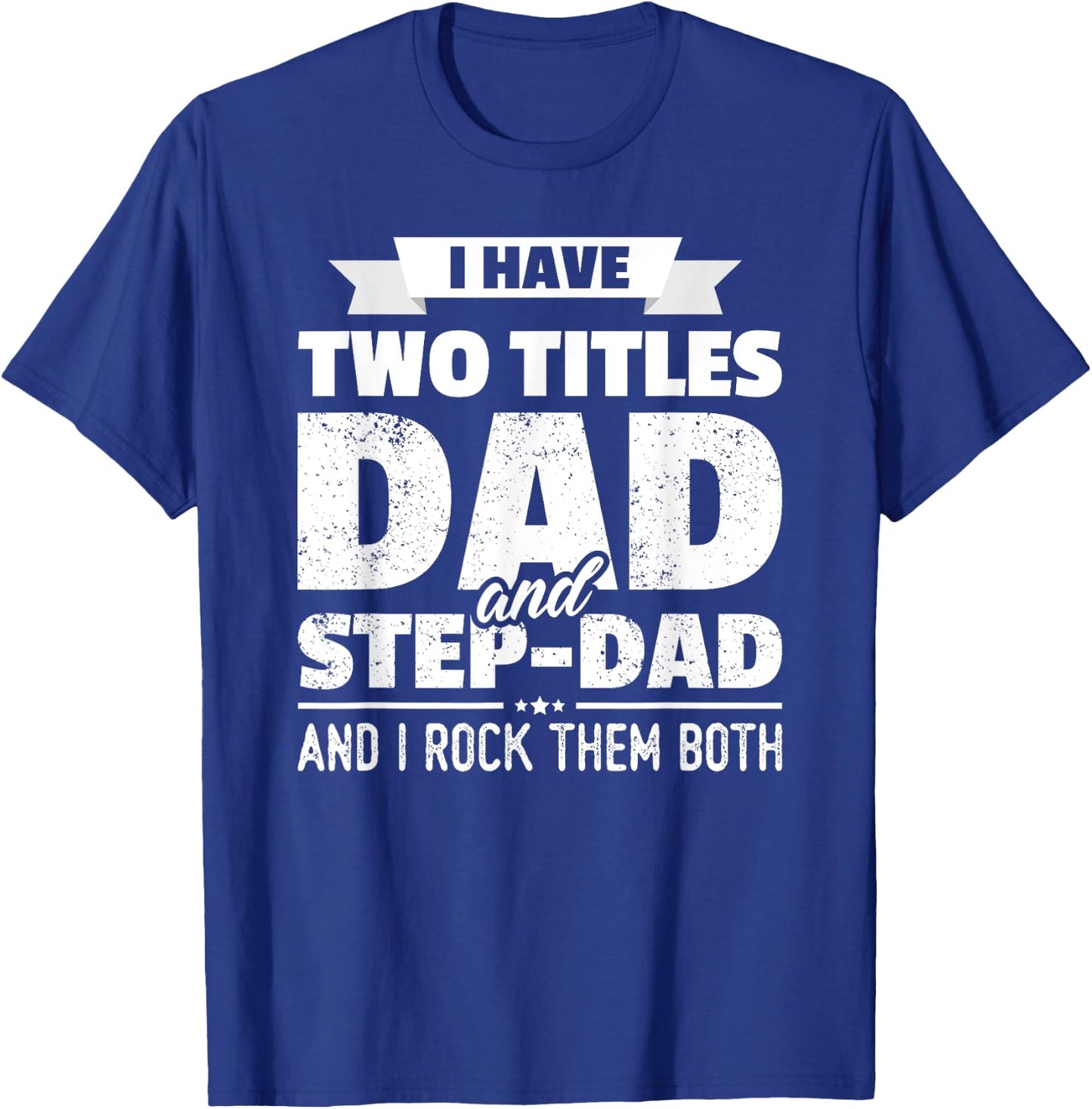 I Have Two Titles Dad And Step-Dad Shirt Gift Father's Day T-Shirt - T-Shirt | Royal