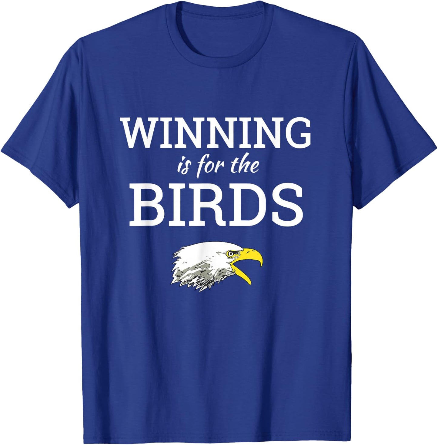 Winning is for the Birds Eagles Shirt T-Shirt - T-Shirt | Royal