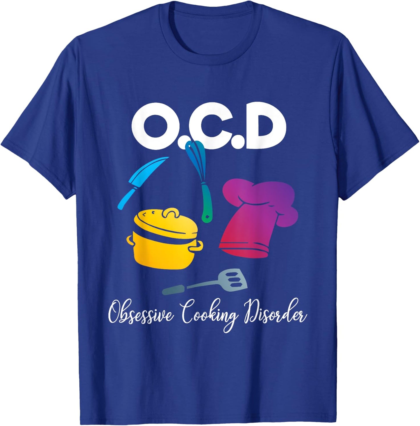 Funny OCD Obsessive Cooking Disorder Chef Gift T-Shirt - T-Shirt | Royal