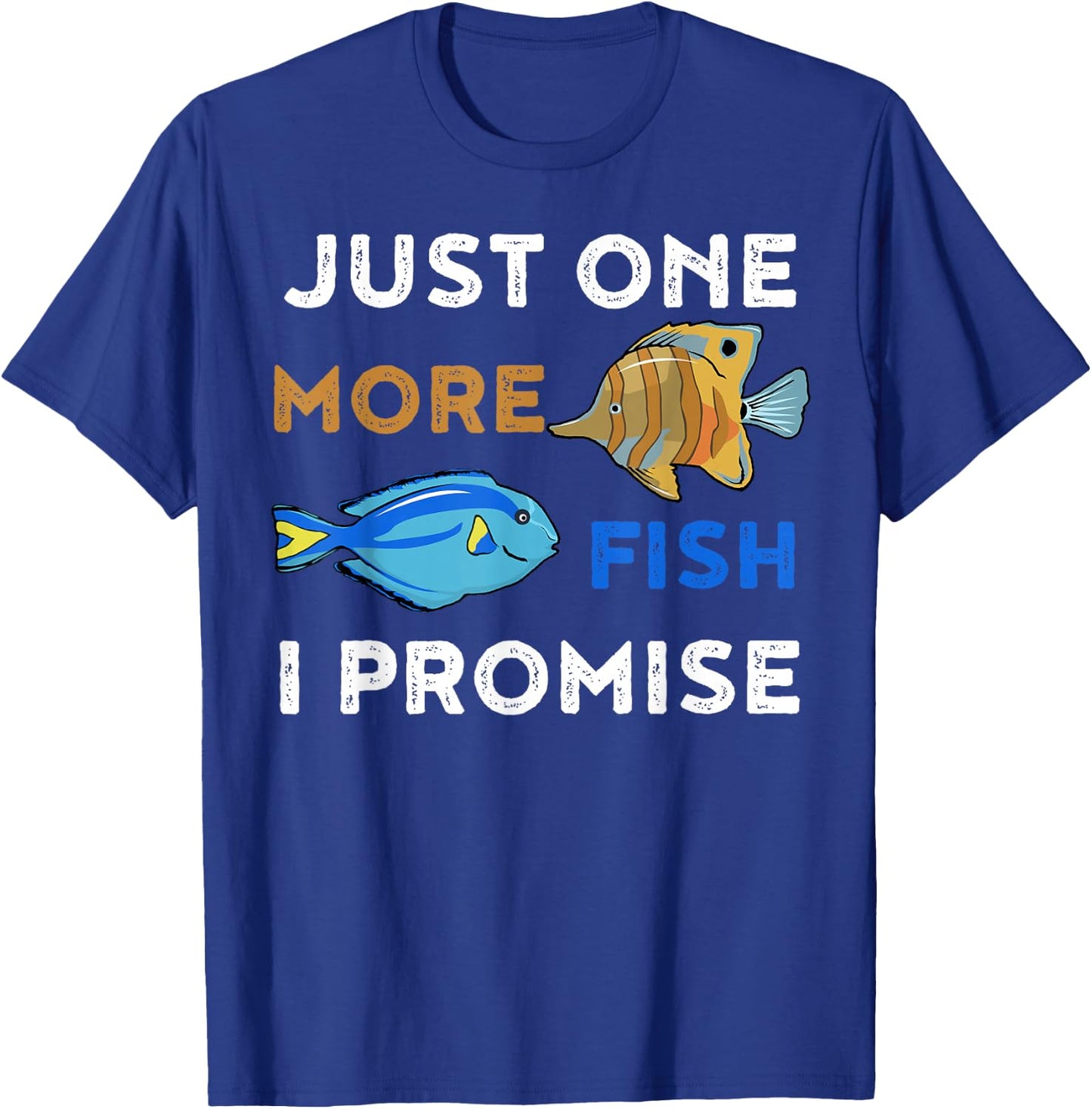 Just One More Fish I Promise Funny Aquarium T-Shirt - T-Shirt | Royal