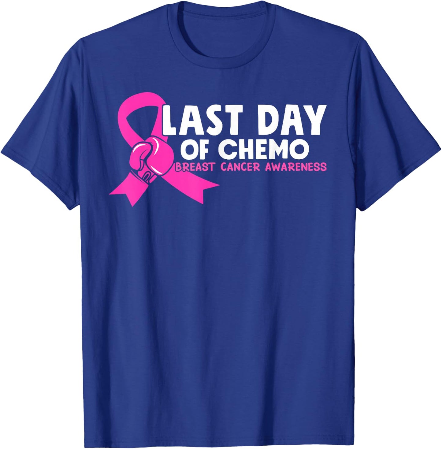 Last Day Of Chemo Pink Breast Cancer Awareness T-Shirt - T-Shirt | Royal