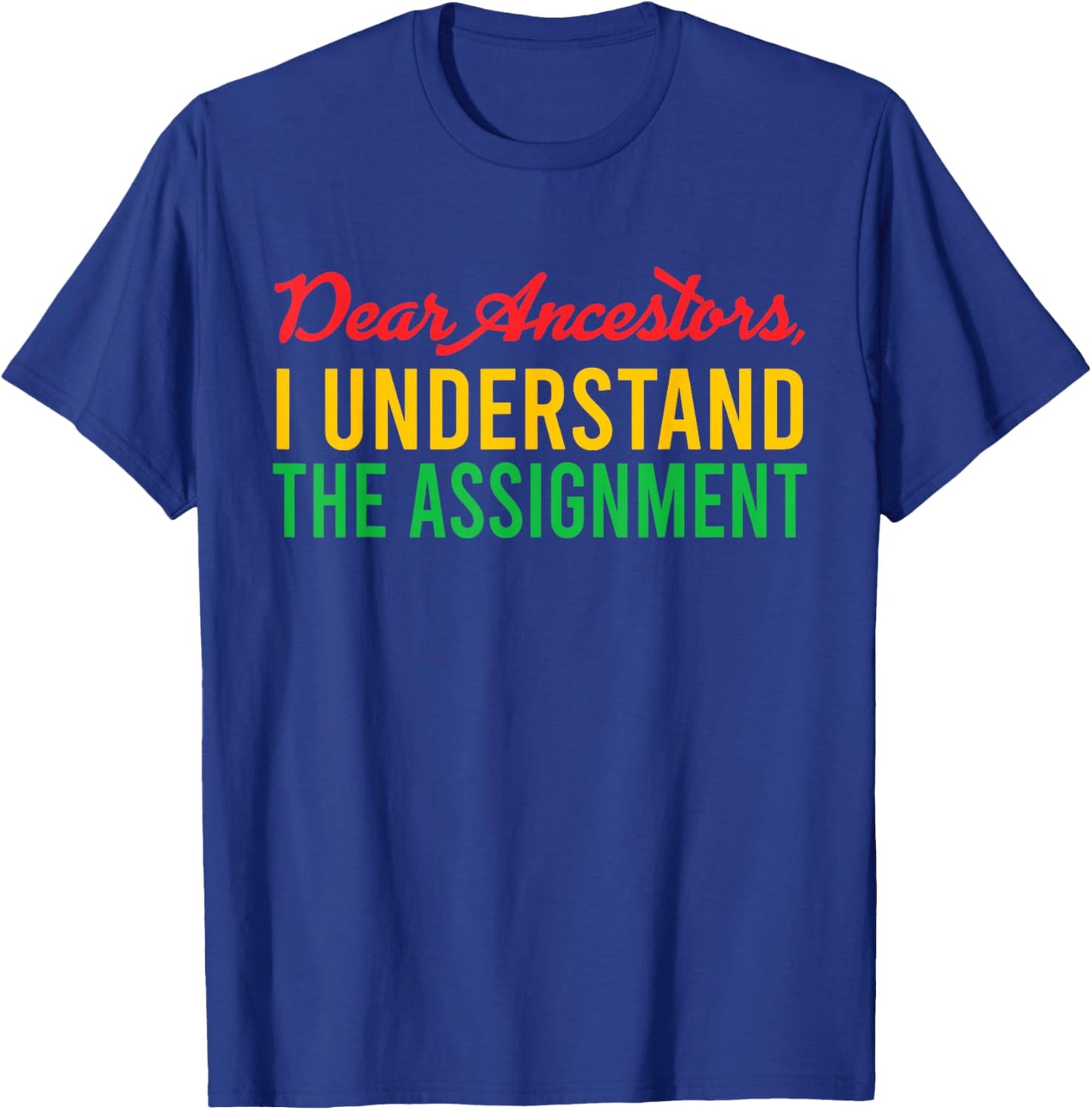 Dear Ancestors I Understand The Assignment Juneteenth Black T-Shirt - T-Shirt | Royal