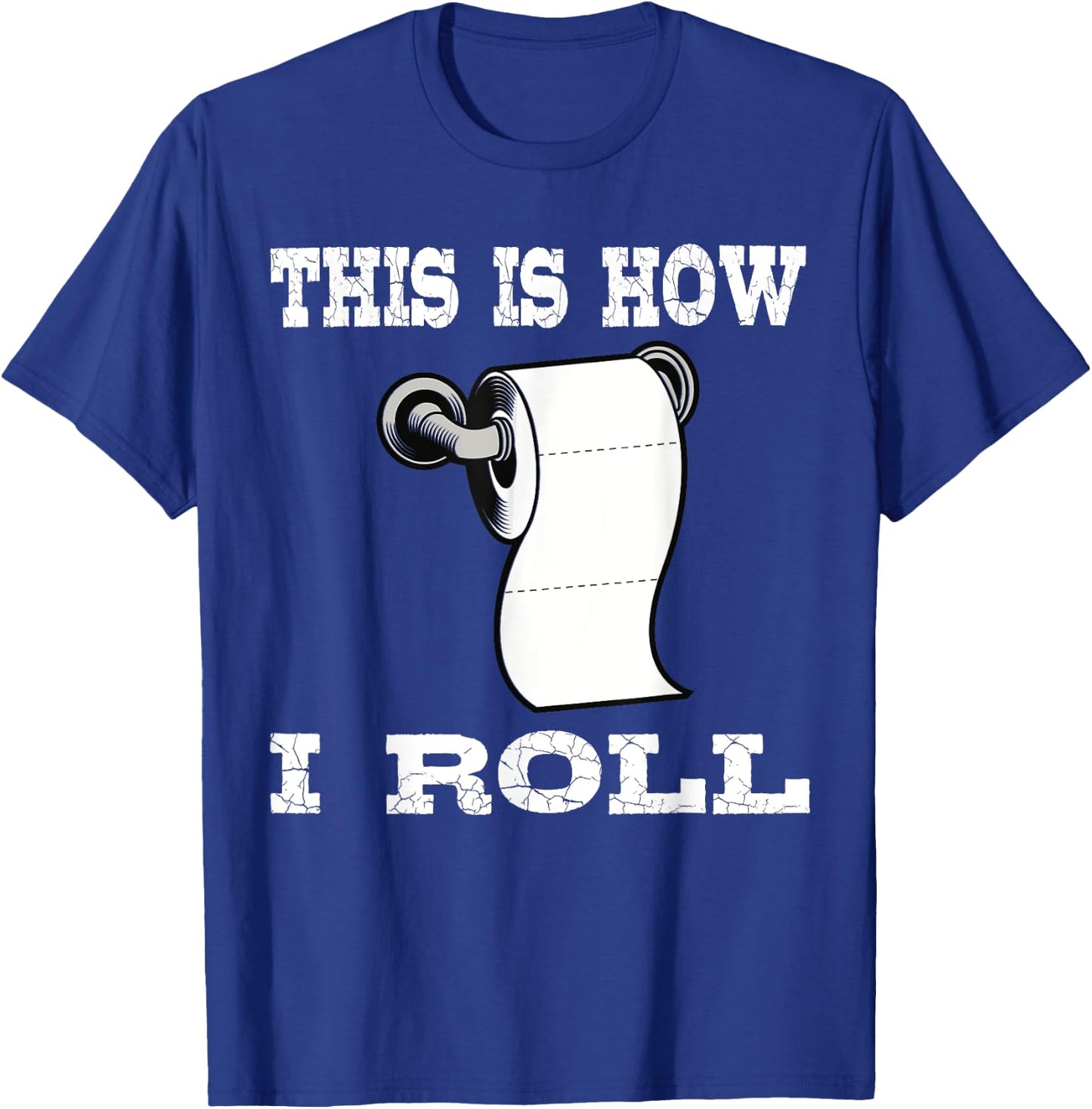 Funny This Is How I Roll Shirt Toilet Paper Roll Joke Gifts T-Shirt - T-Shirt | Royal
