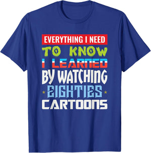 80s Cartoon Everything I Need To Know Eighties Cartoons T-Shirt - T-Shirt | Royal