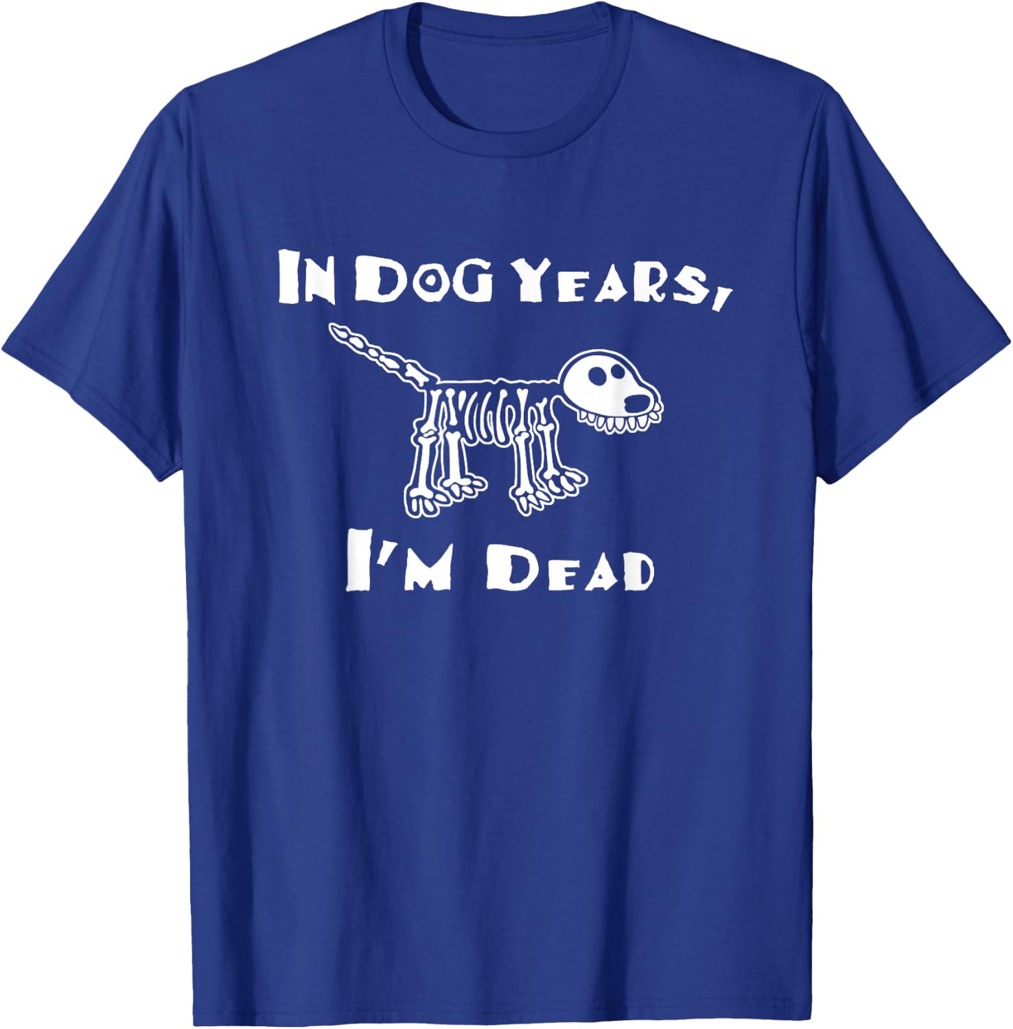 In Dog Years I'm Dead T-Shirt - T-Shirt | Royal