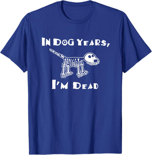 In Dog Years I'm Dead T-Shirt - T-Shirt | Royal