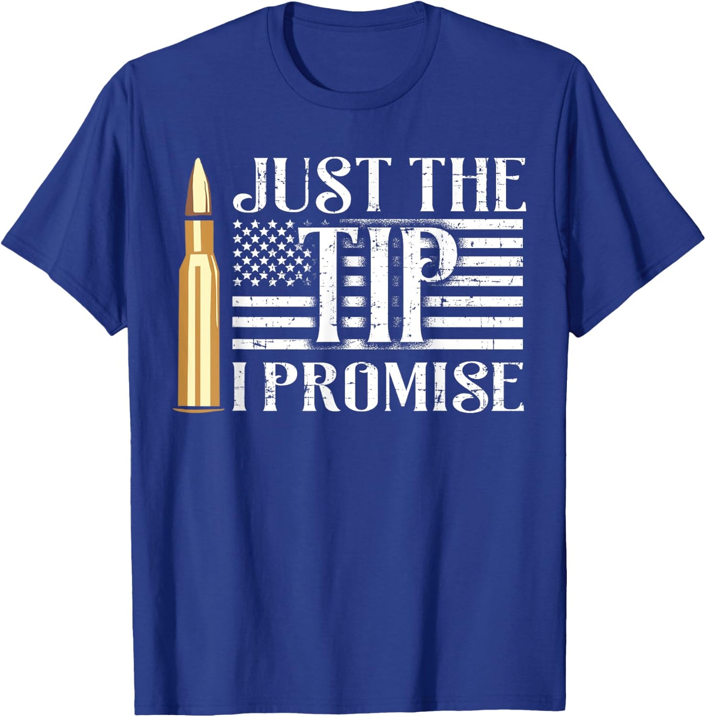 Just The Tip I Promise USA Flag Gun Bullet Women Men T-Shirt - T-Shirt | Royal