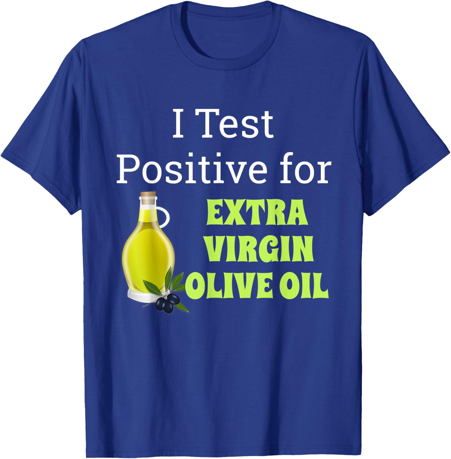 Funny Extra Virgin Olive Oil Shirt Gift T-Shirt - T-Shirt | Royal