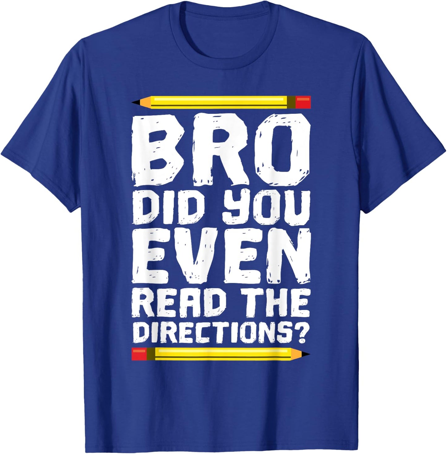 Bro Did You Even Read Directions Shirt Teacher T-Shirt - T-Shirt | Royal