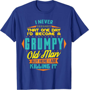 Never Dreamed That I'd Become A Grumpy Old Man Funny T-Shirt - T-Shirt | Royal