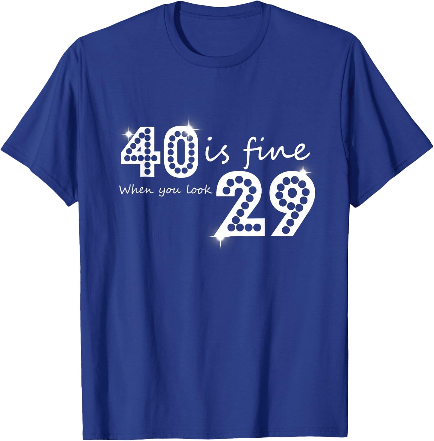 40 Is Fine When You Look 29 Birthday Graphic T-Shirt - T-Shirt | Royal