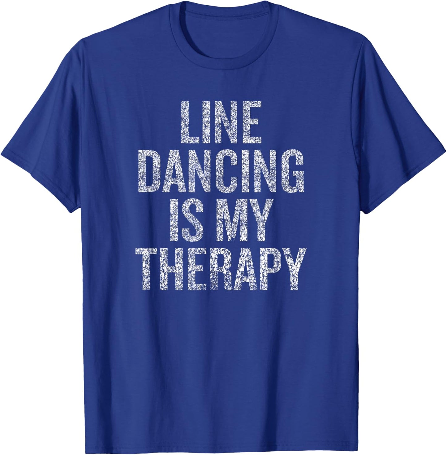 Line Dancing Therapy Humor Quote for Dance Lovers T-Shirt - T-Shirt | Royal