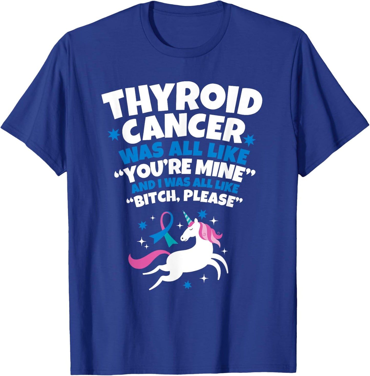 Thyroid Cancer Funny Unicorn Bitch Please Quote T-Shirt - T-Shirt | Royal