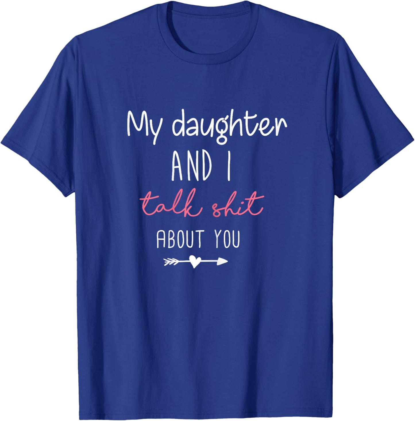My Daughter and I Talk Shit About You Birthday Gift Mom T-Shirt - T-Shirt | Royal