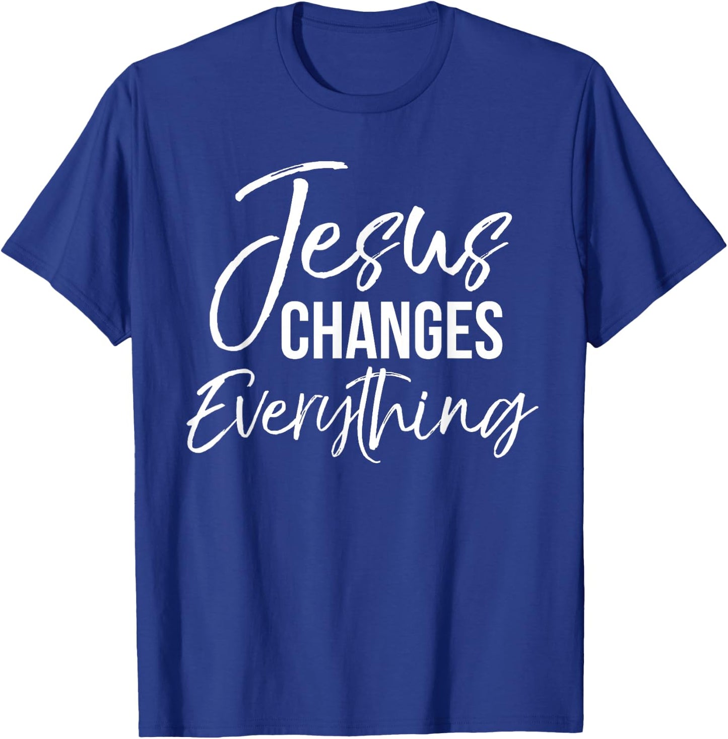 Jesus Changes Everything Shirt Christian Baptism & Salvation T-Shirt - T-Shirt | Royal