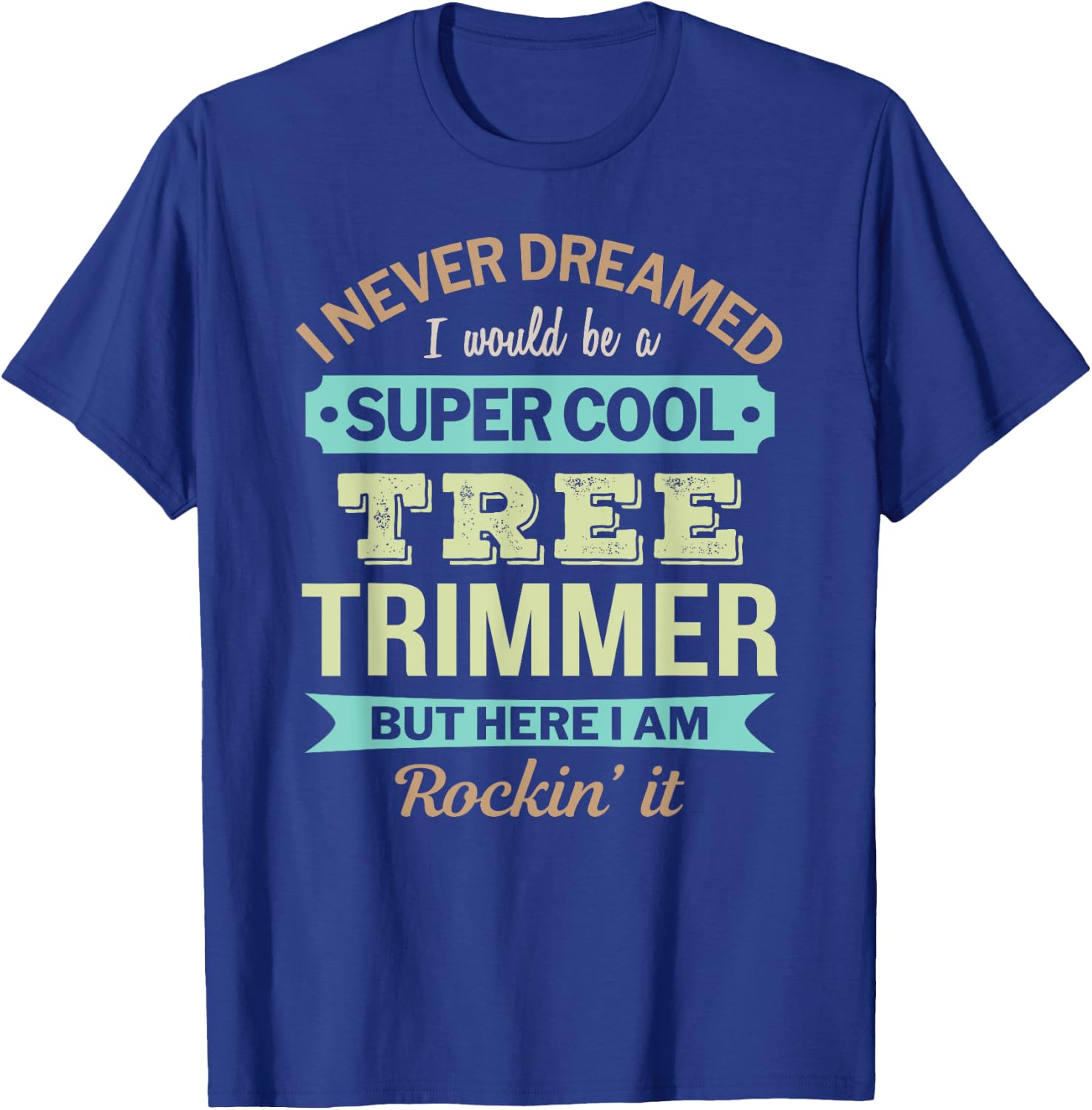 Tree Trimmer Gift Funny Appreciation T-Shirt - T-Shirt | Royal