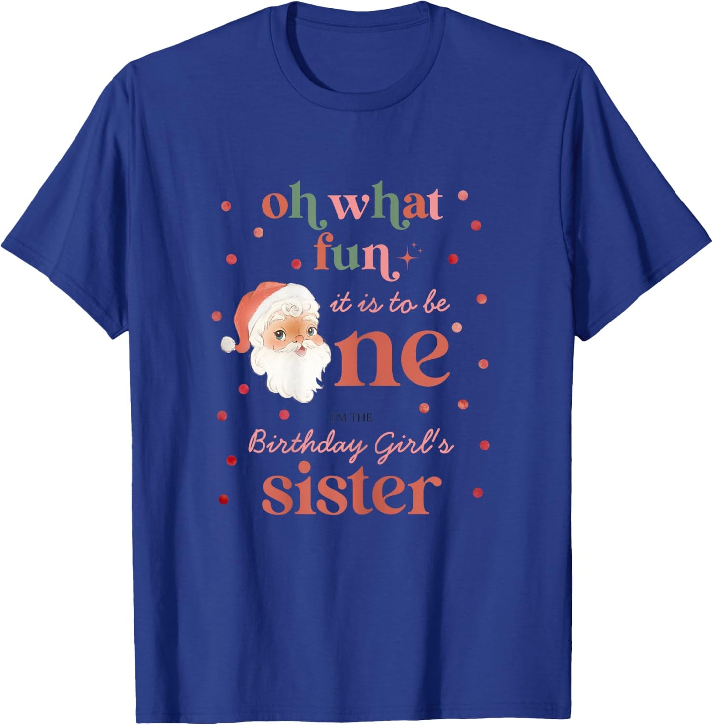 Oh What Fun It Is To Be One Birthday Sister Santa Christmas T-Shirt - T-Shirt | Royal