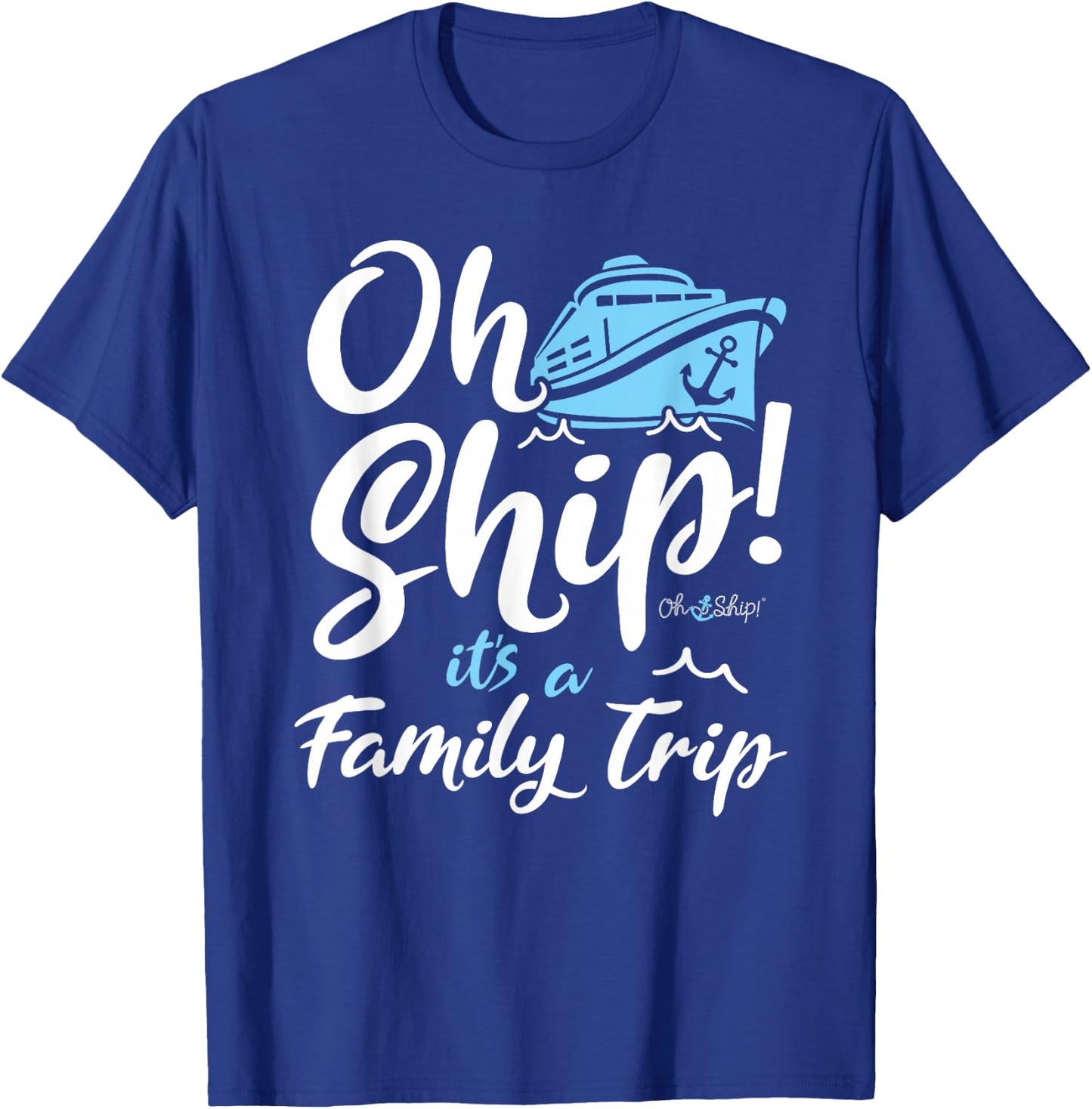 Oh Ship It's a Family Trip - Oh Ship Family Cruise T-Shirt - T-Shirt | Royal