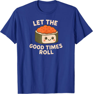 Cute Kawaii Sushi Art Let The Good Times Roll Design T-Shirt - T-Shirt | Royal
