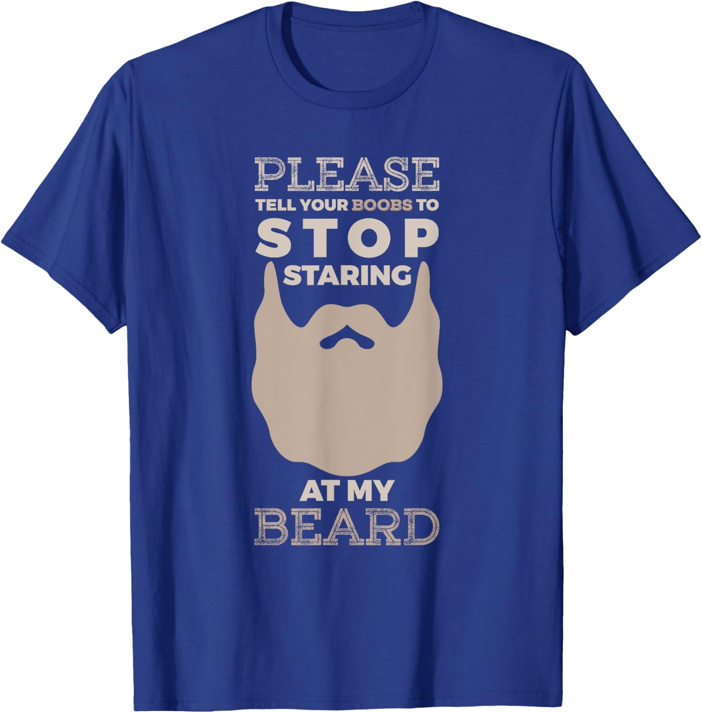 Please Tell Your Boobs To Stop Staring At My Beard T-Shirt - T-Shirt | Royal