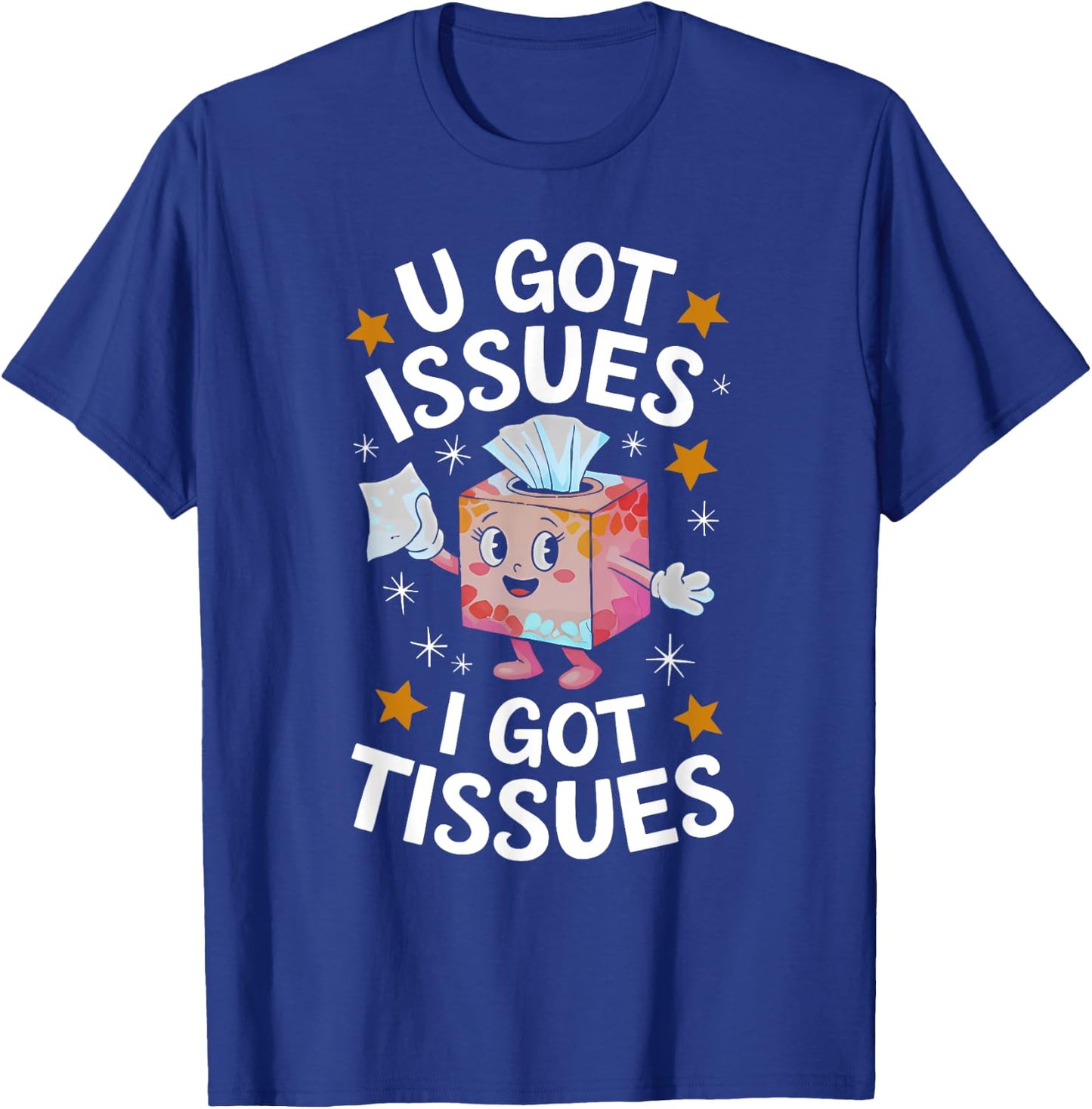 U GOT ISSUES I GOT TISSUES funny design T-Shirt - T-Shirt | Royal