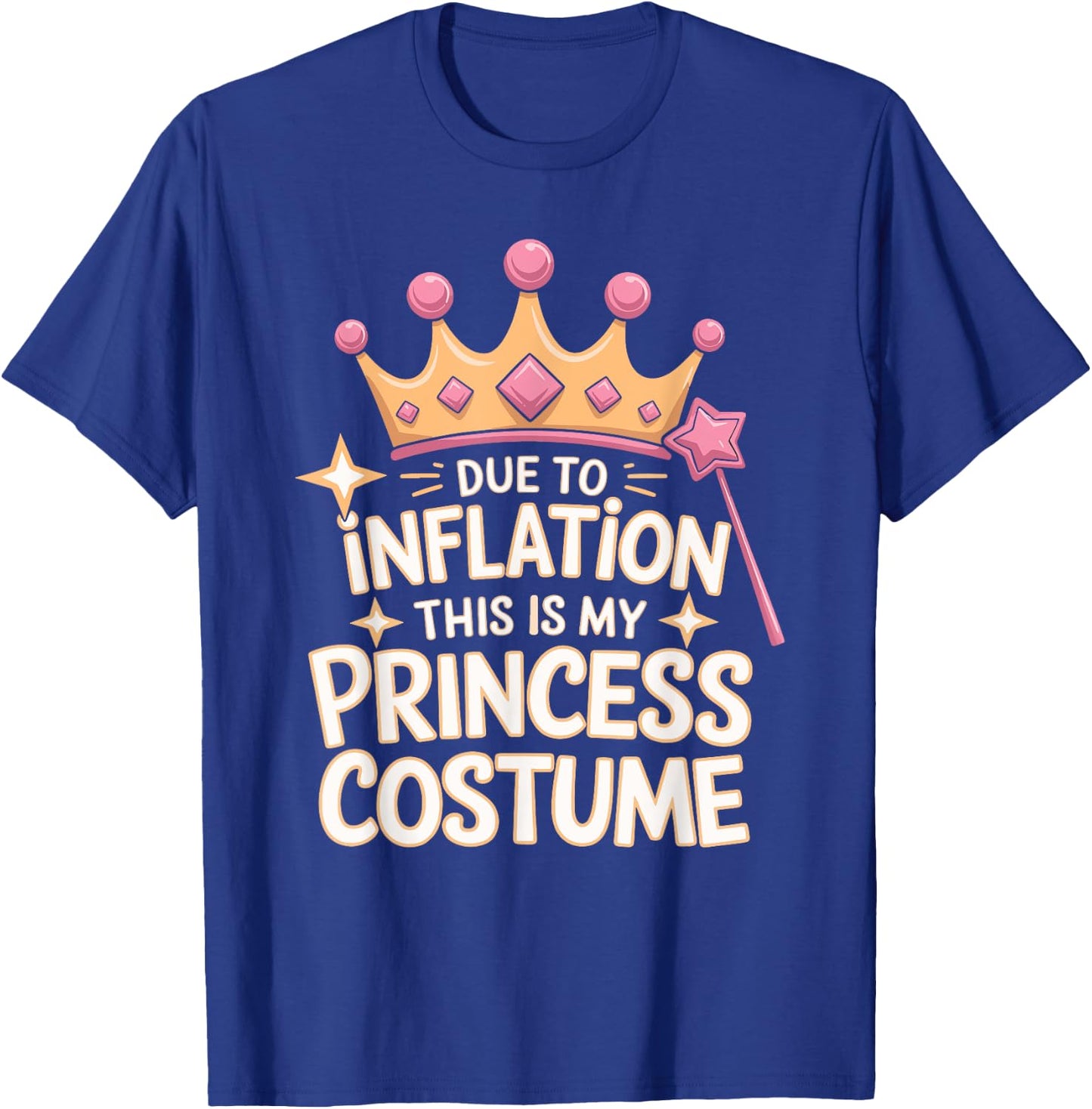 Due To Inflation This Is My Princess Costume T-Shirt - T-Shirt | Royal