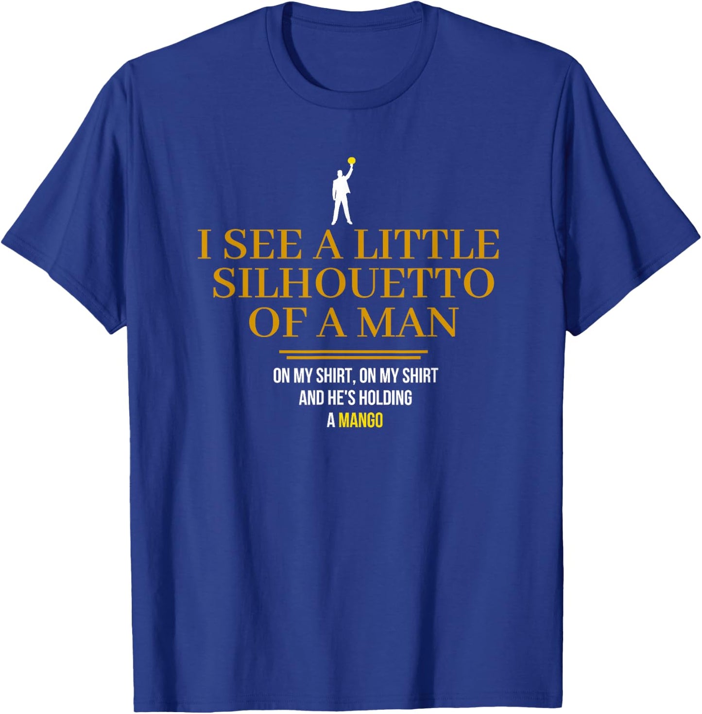 I See a Little Silhouetto Of a Man T Shirt T-Shirt - T-Shirt | Royal