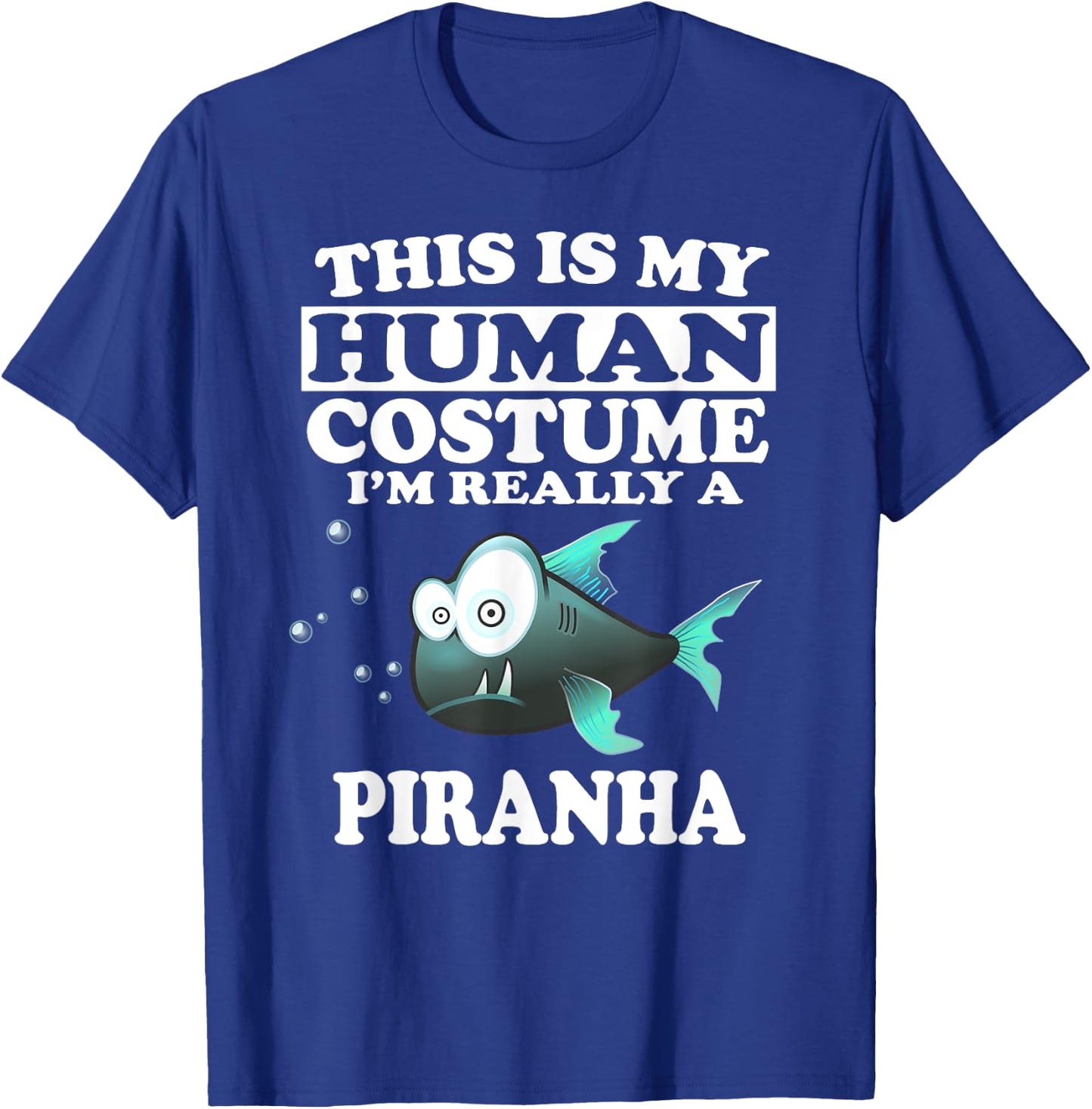 This Is My Human Costume I'm Really A Piranha Fish T-Shirt - T-Shirt | Royal