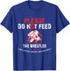 Please Do Not Feed The Wrestler Funny T-Shirt - T-Shirt | Royal
