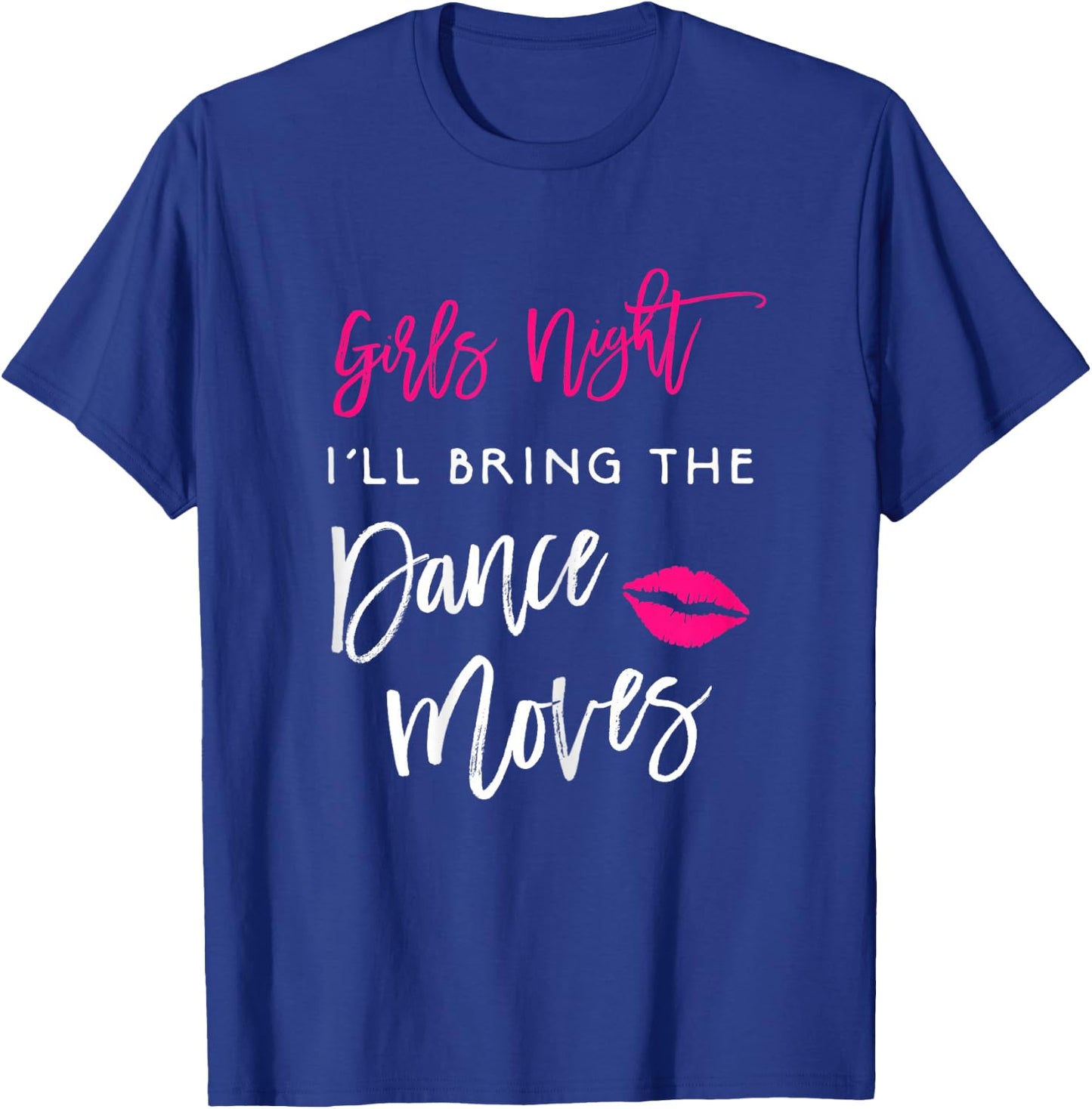 I'll Bring The Dance Moves Shirt Girls Night Party Funny T-Shirt - T-Shirt | Royal