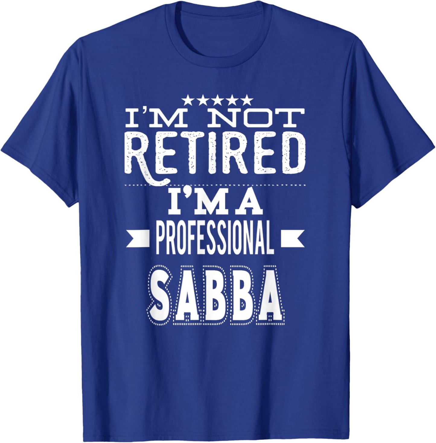 I'm Not Retired I'm A Professional Sabba Jewish Grandpa T-Shirt - T-Shirt | Royal