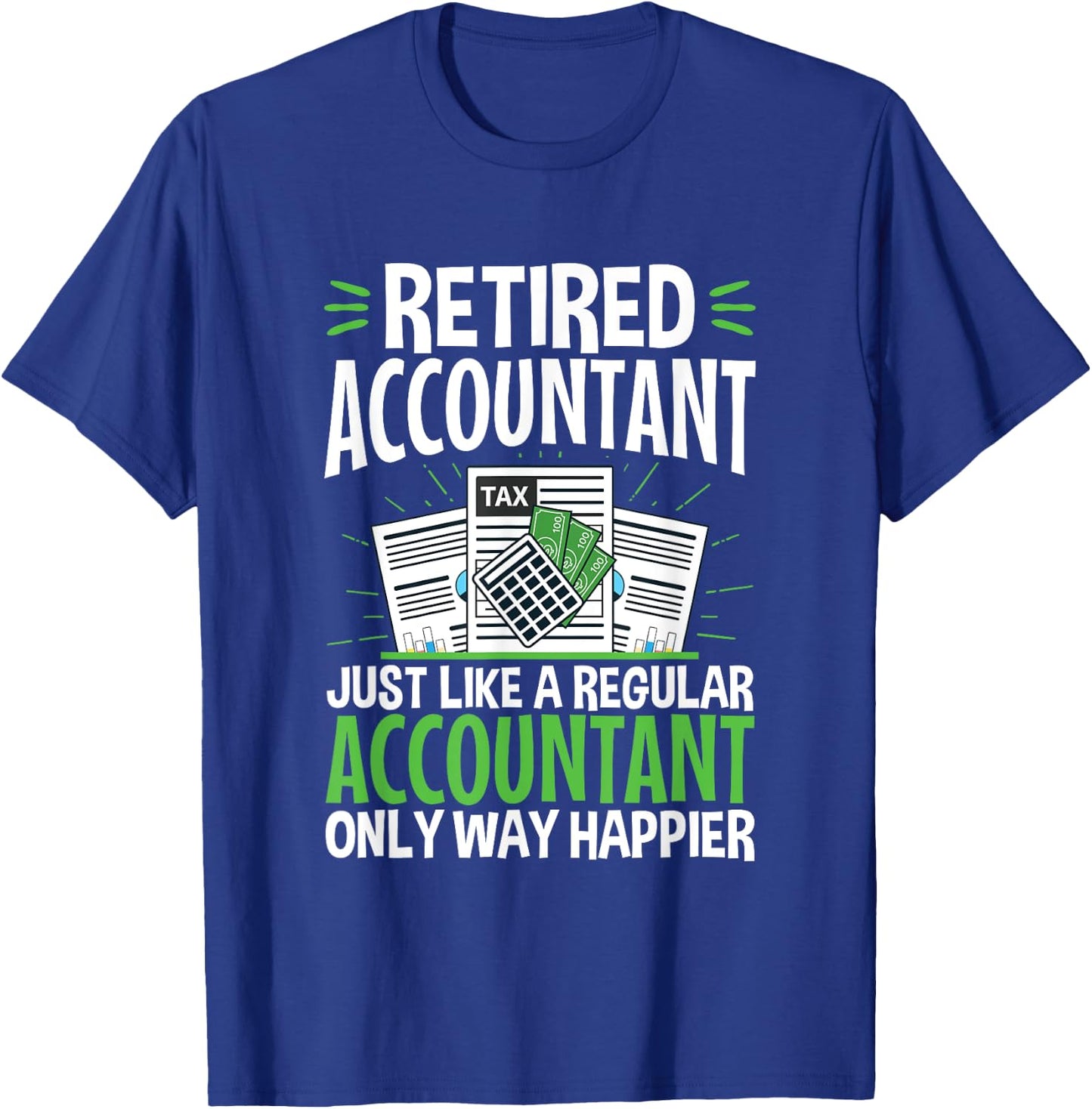 Retired Accountant Way Happier Funny CPA Retirement T-Shirt - T-Shirt | Royal