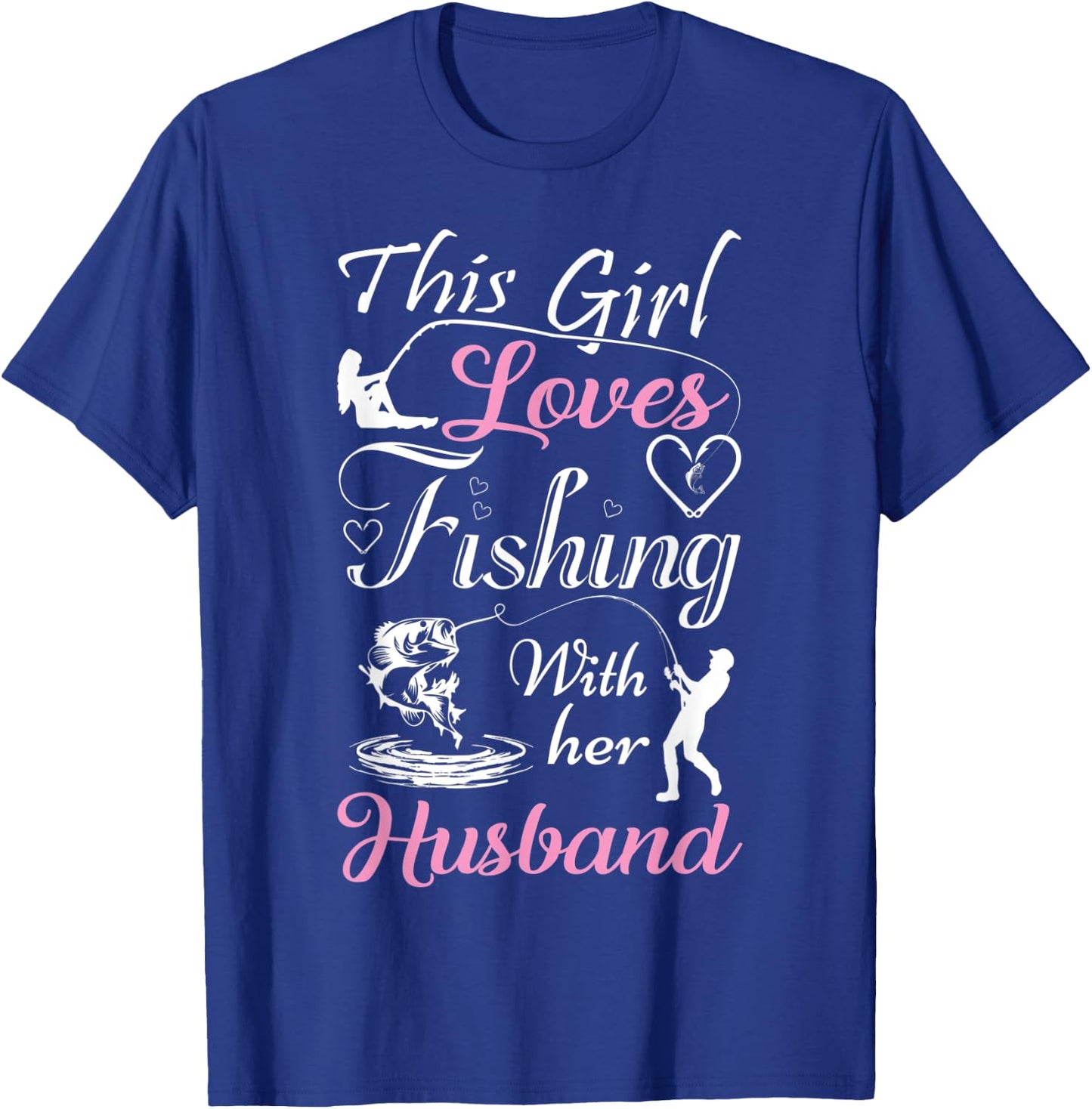 This Girl Loves Fishing With Her Husband Funny T Shirts T-Shirt - T-Shirt | Royal