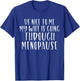 Be Nice to Me My Wife Is Going Through Menopause T-Shirt - T-Shirt | Royal