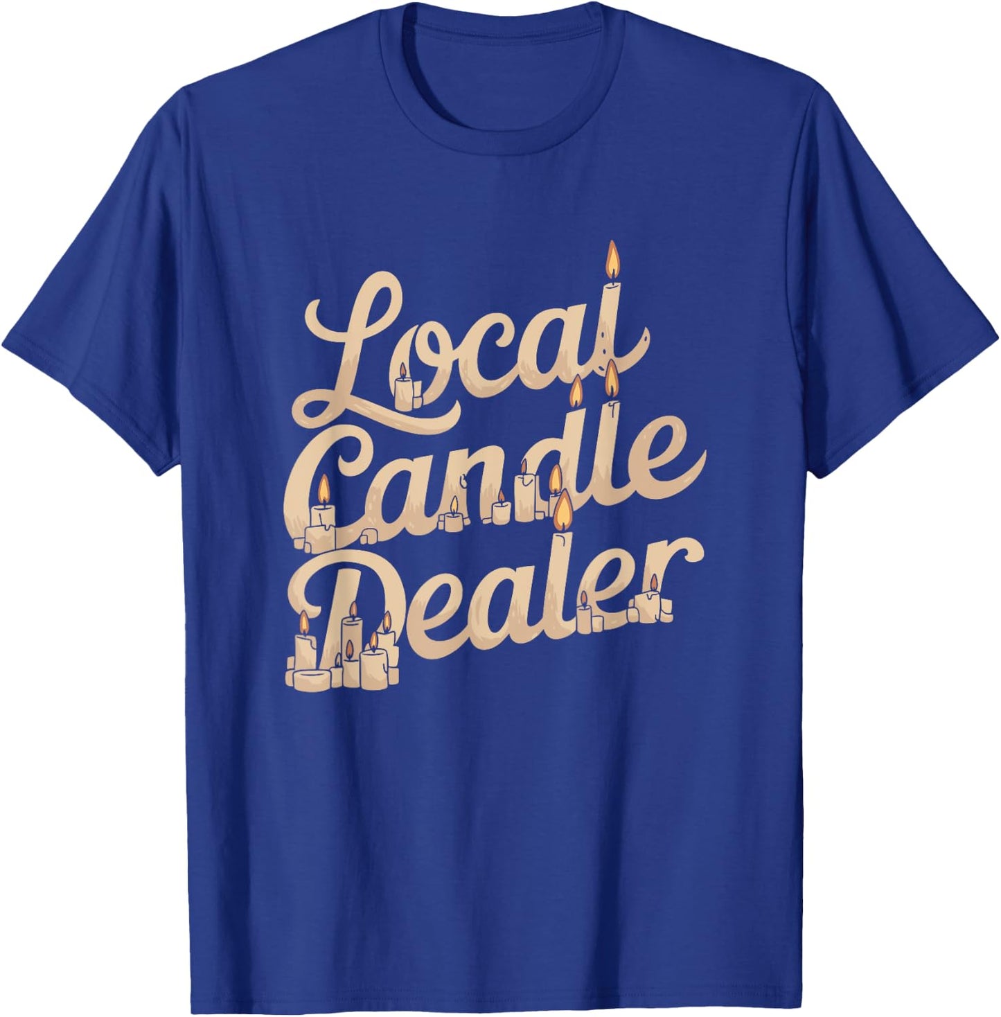 Local Candle Dealer Funny Candle Making T-Shirt - T-Shirt | Royal