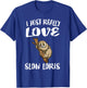 I Just Really Love Slow Loris Gift T-Shirt - T-Shirt | Royal