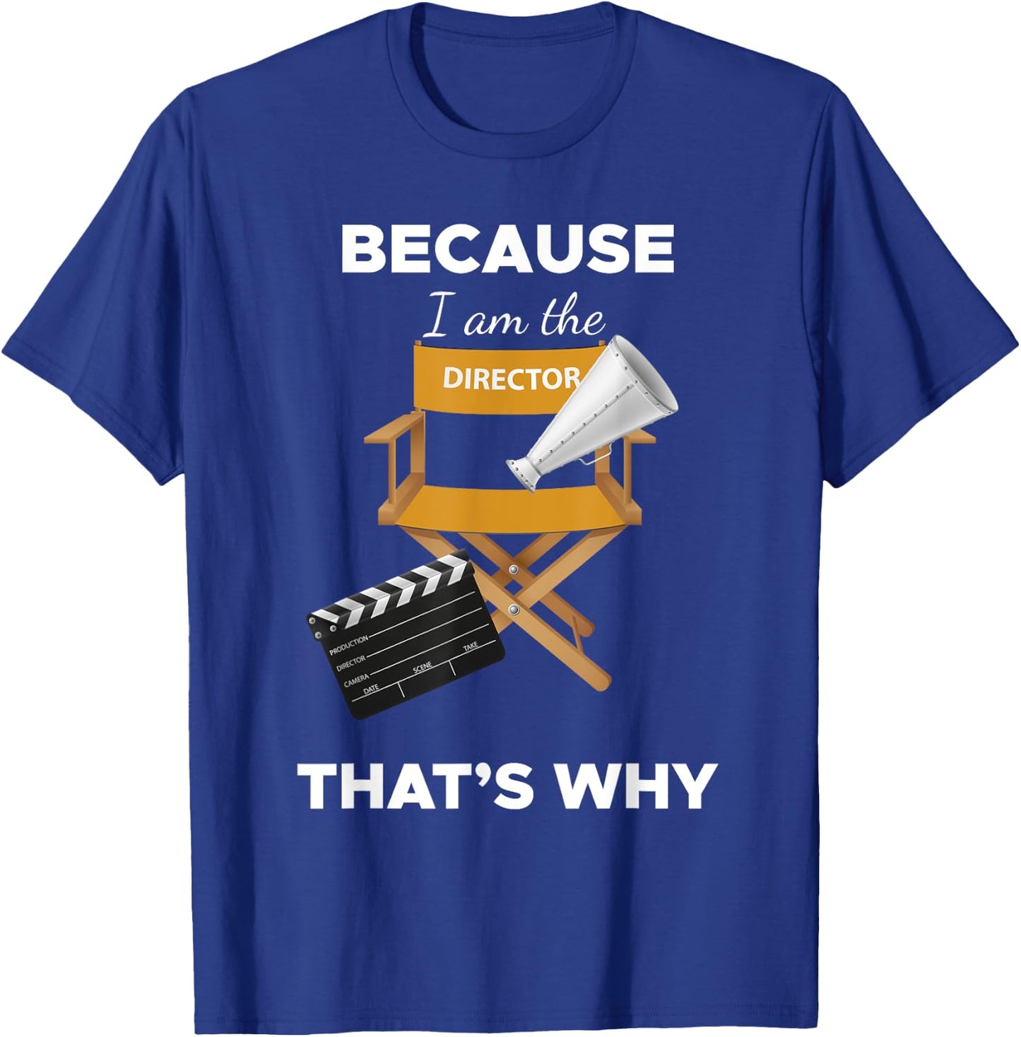 Because I Am the Director That's Why Film Movie Director T-Shirt - T-Shirt | Royal