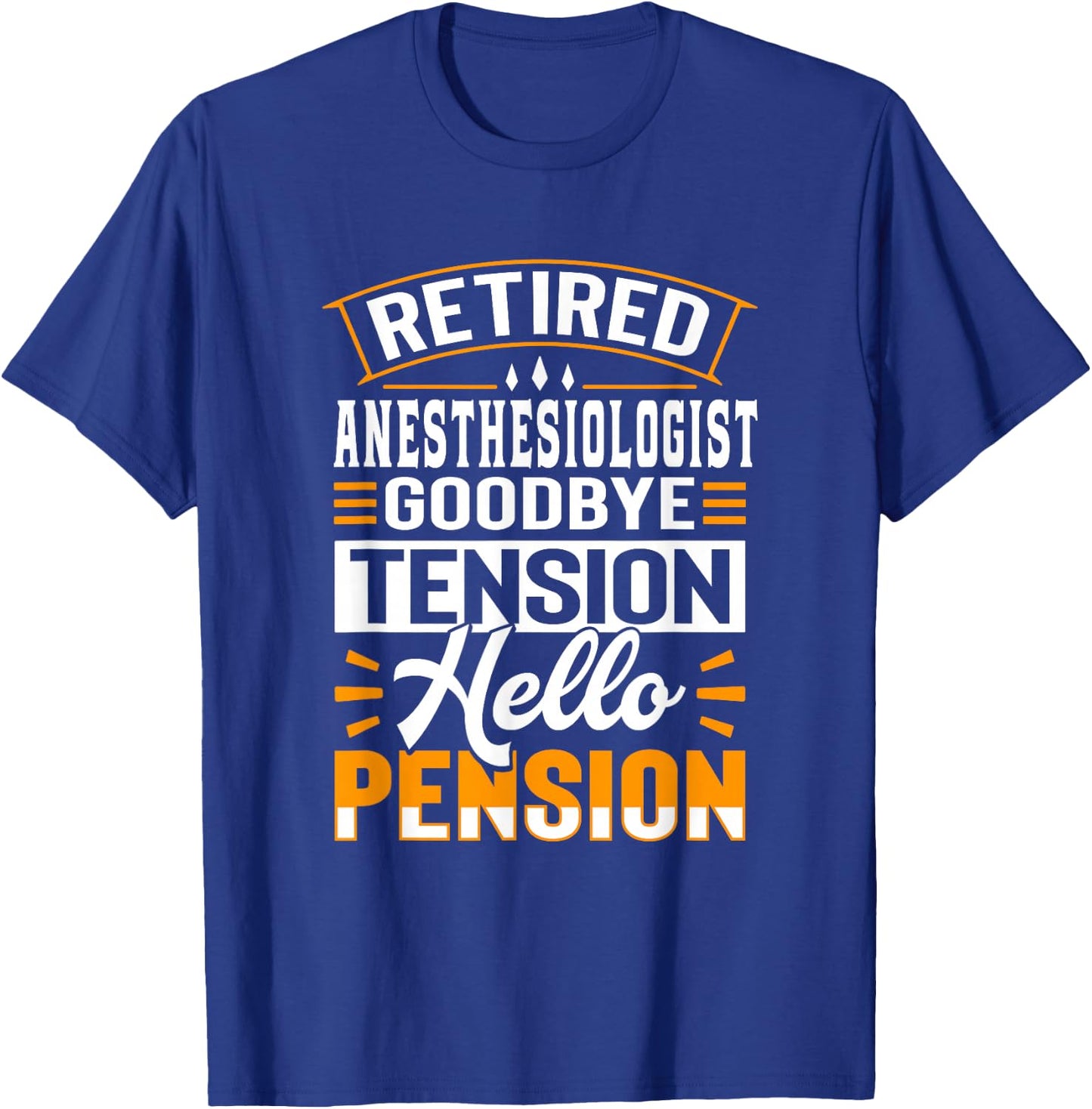 Retired Anesthesiologist Goodbye Tension Hello Pension T-Shirt - T-Shirt | Royal