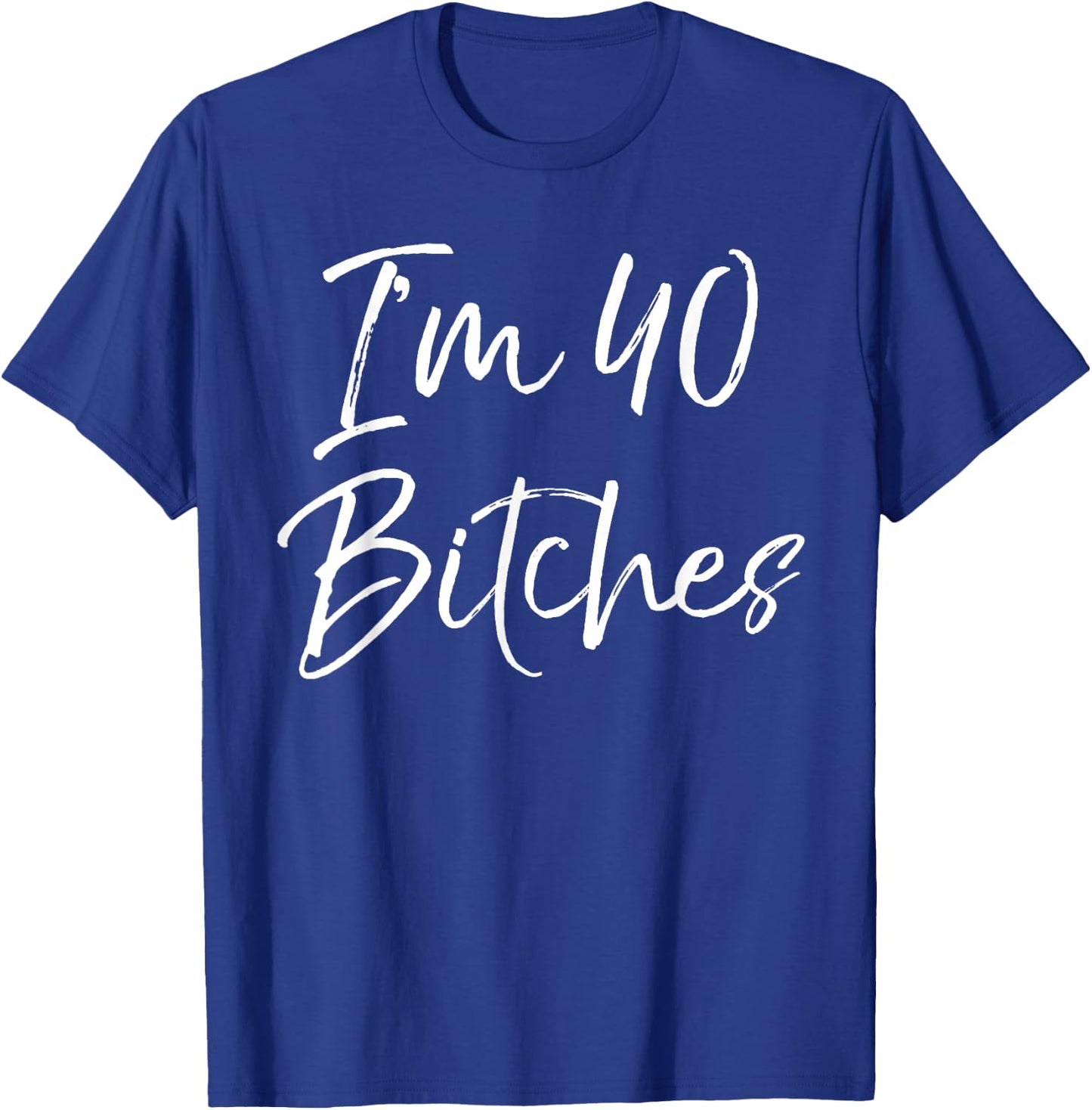 Funny 40th Birthday Gift Girls Cute I'm 40 Bitches T-Shirt - T-Shirt | Royal