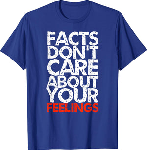 Facts Don't Care About Your Feelings T-Shirt - T-Shirt | Royal