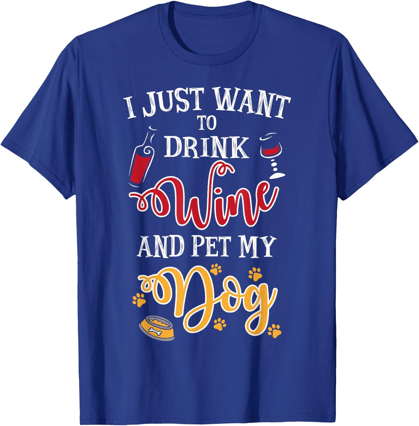 I Just Want To Drink Wine And Pet My Dog Men Women T-Shirt - T-Shirt | Royal