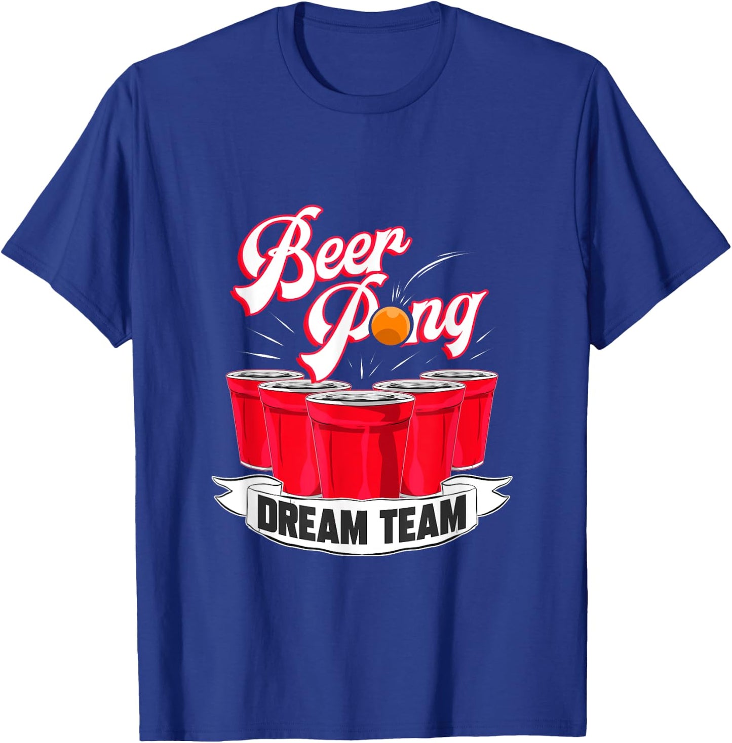Beer Pong Dream Team Drinking Student College T-Shirt - T-Shirt | Royal