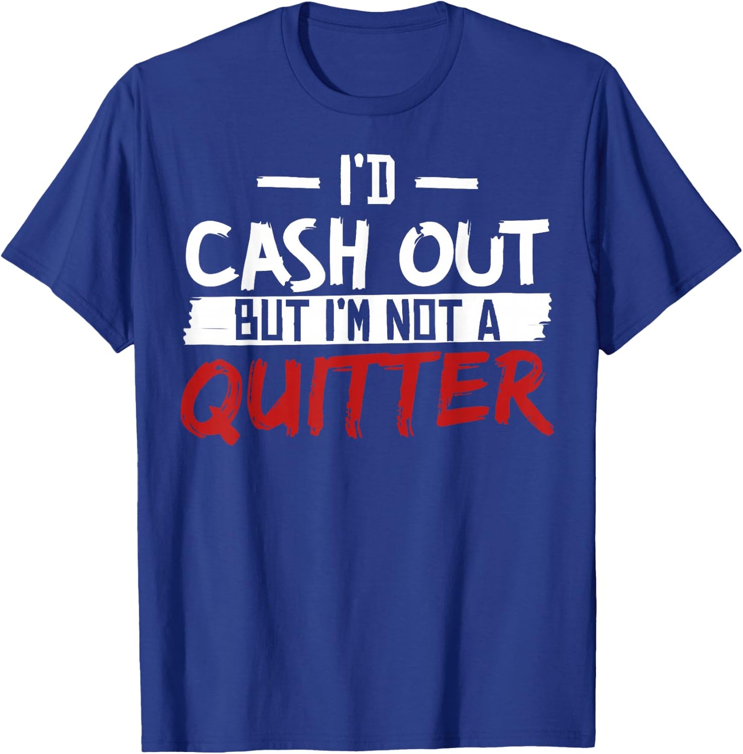 I'm Not A Quitter Funny Gift Gambling Casino T-Shirt - T-Shirt | Royal