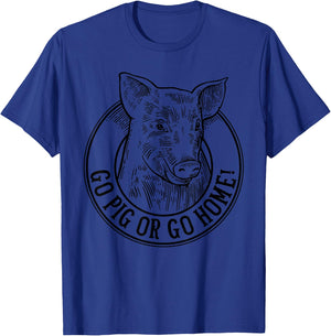 Go Pig Or Go Home! Cool Barbecue Pork BBQ Party Gift T-Shirt - T-Shirt | Royal
