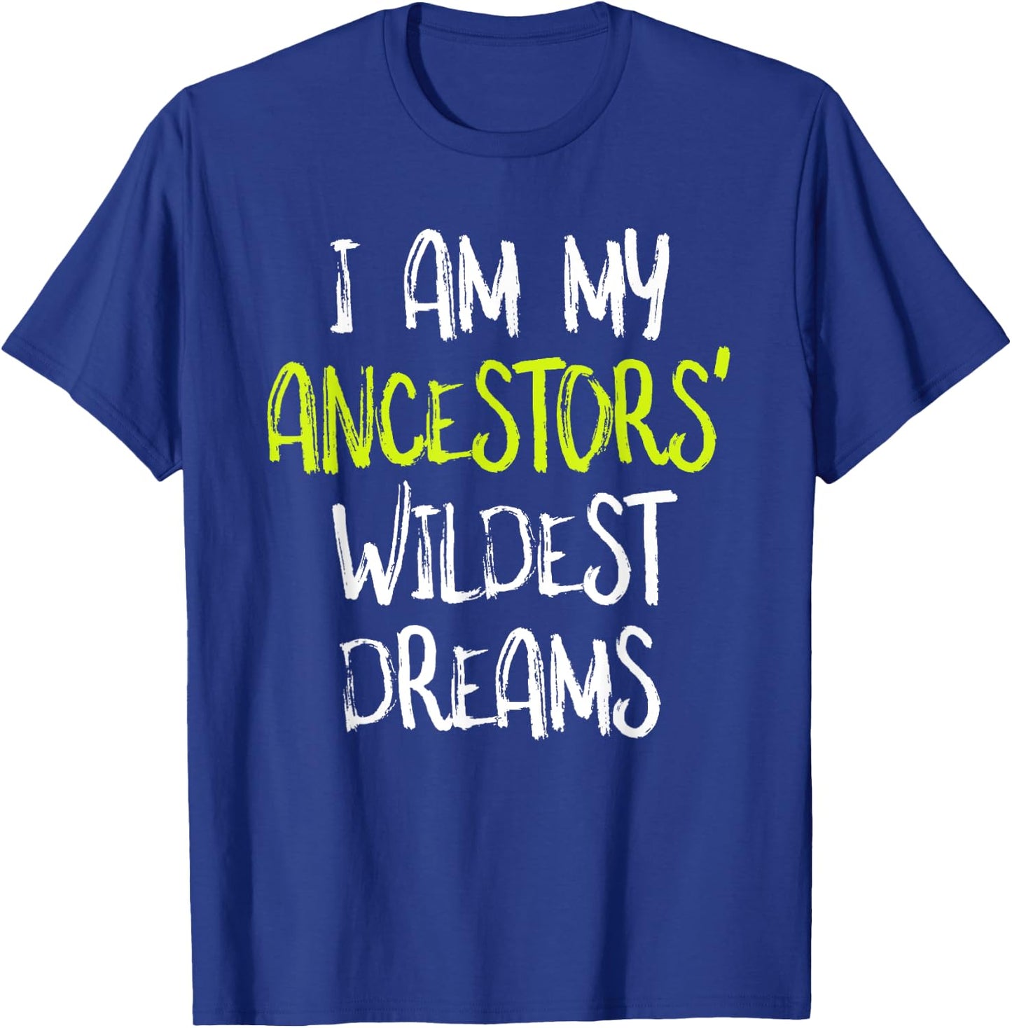 Black History t shirt, I Am My Ancestors' Wildest Dreams T-Shirt - T-Shirt | Royal