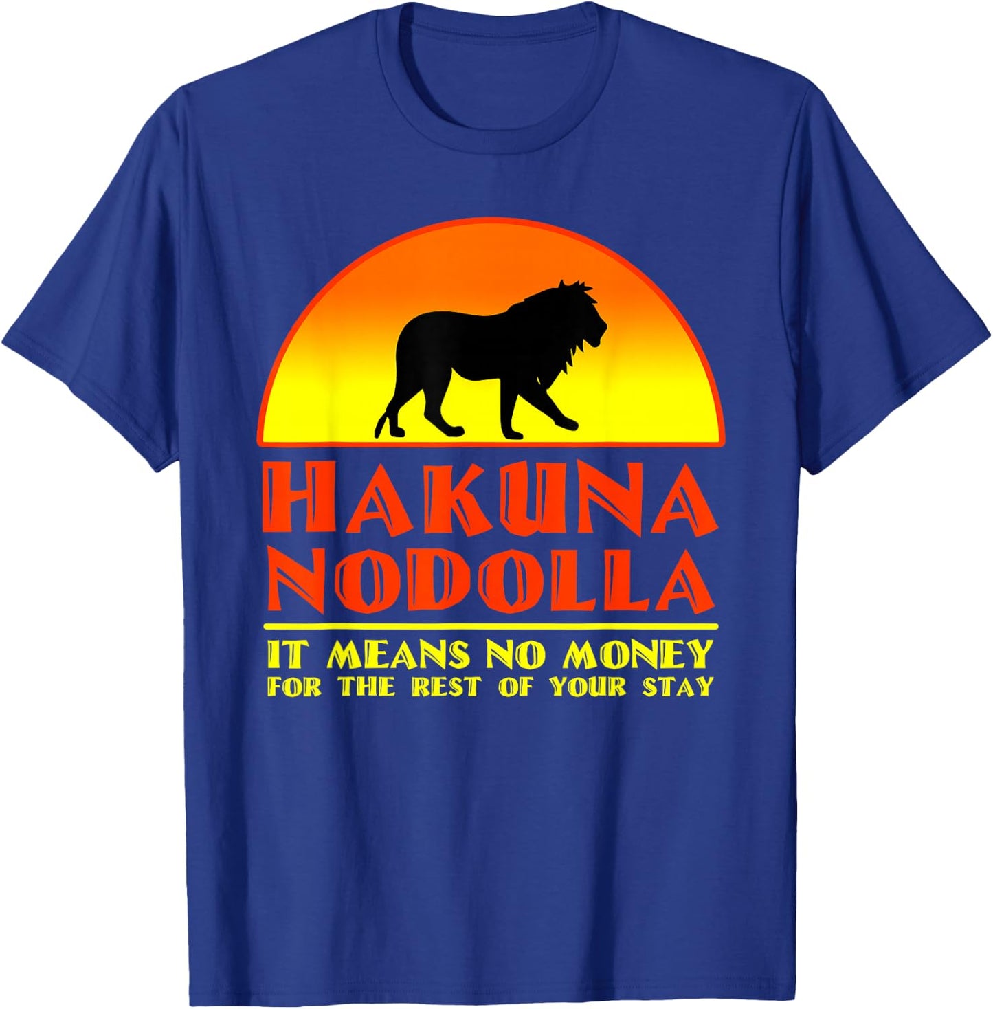 Hakuna Nodolla It Means No Money For The Rest Of Your Stay T-Shirt - T-Shirt | Royal